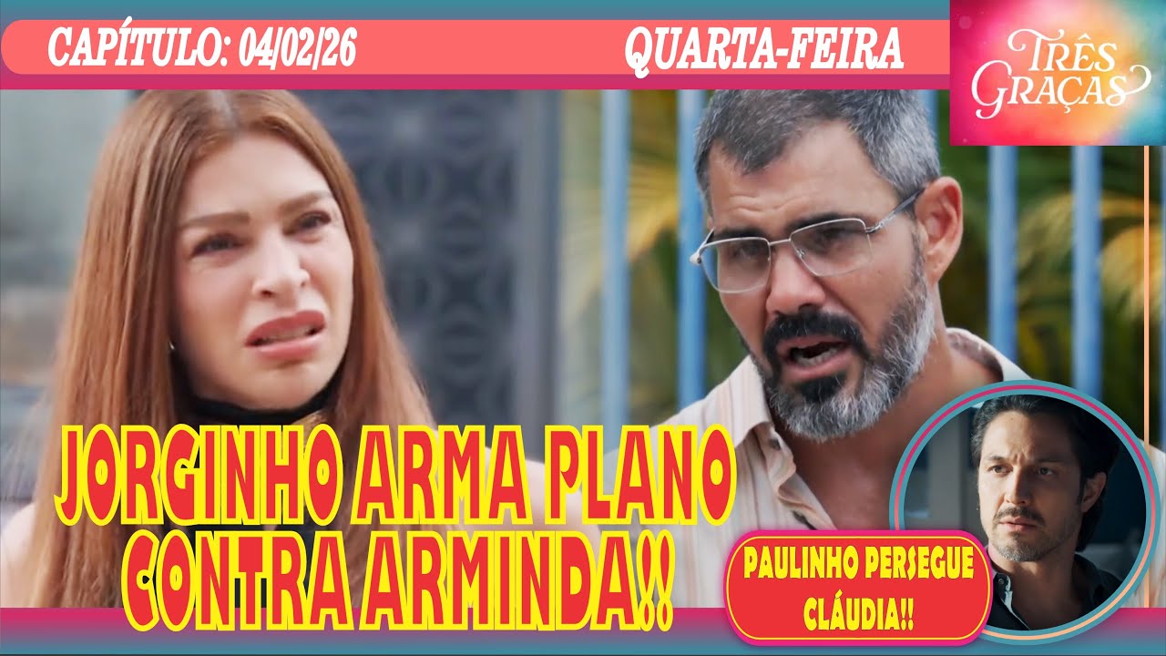🚨FOFOCANDO: TRÊS GRAÇAS - JORGINHO ARMA PLANO CONTRA ARMINDA!! - QUARTA-FEIRA (04/02)