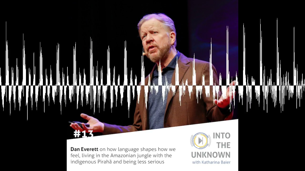 #13 Language shapes reality ❘ Daniel Everett - Into the Unknown