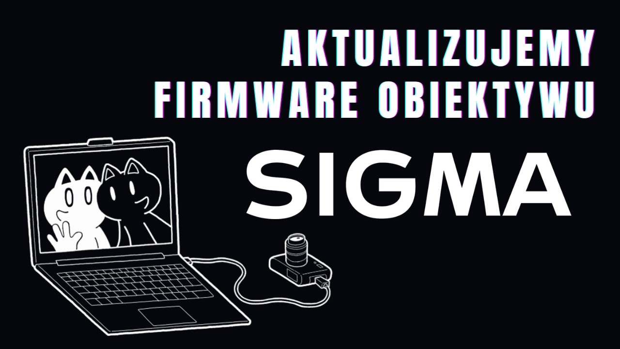 Aktualizacja firmware w obiektywach Sigma z bagnetem Sony E.