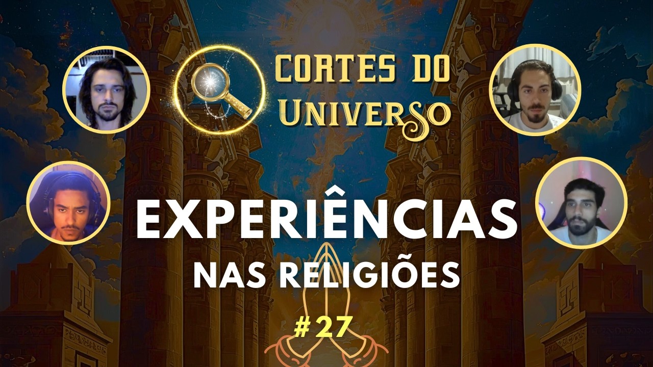 Experiências nas Religiões - Cortes do Universo #27