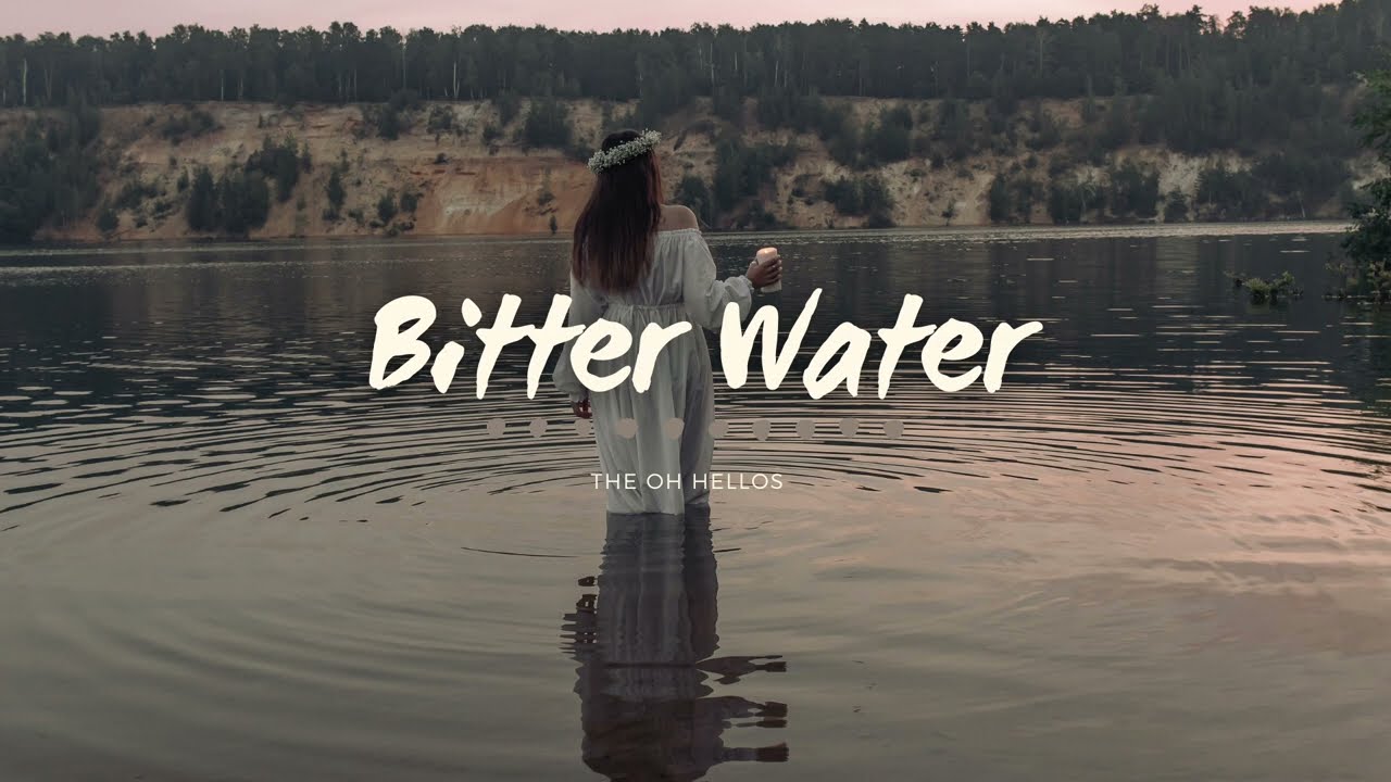 The Oh Hellos - Bitter Water (Lyrics)