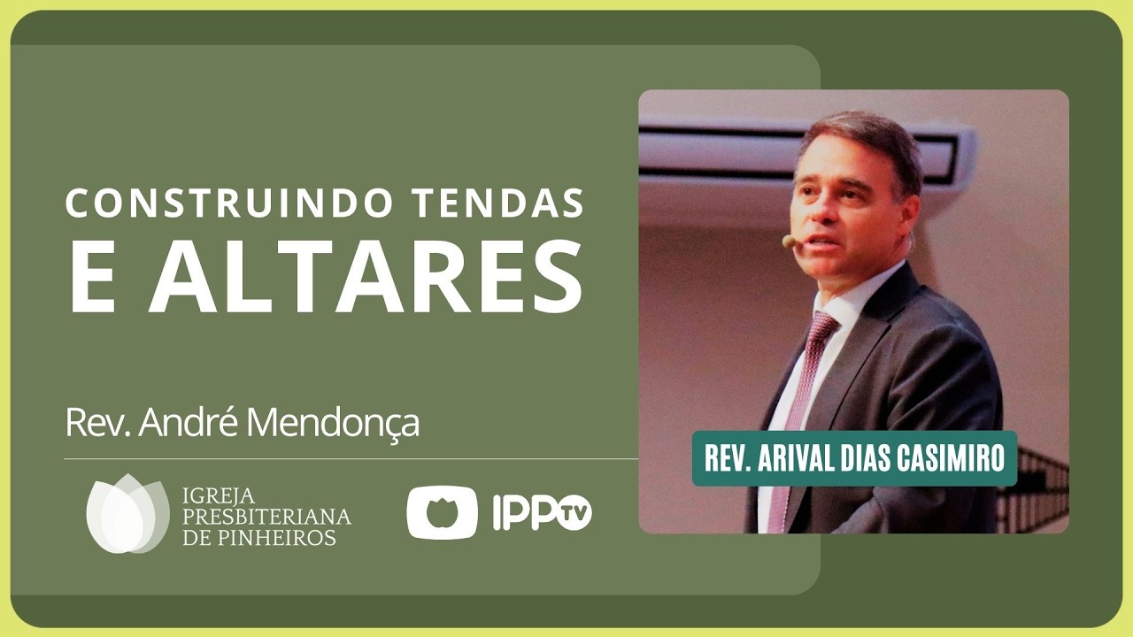 CONSTRUINDO TENDAS E ALTARES | Rev. André Mendonça |