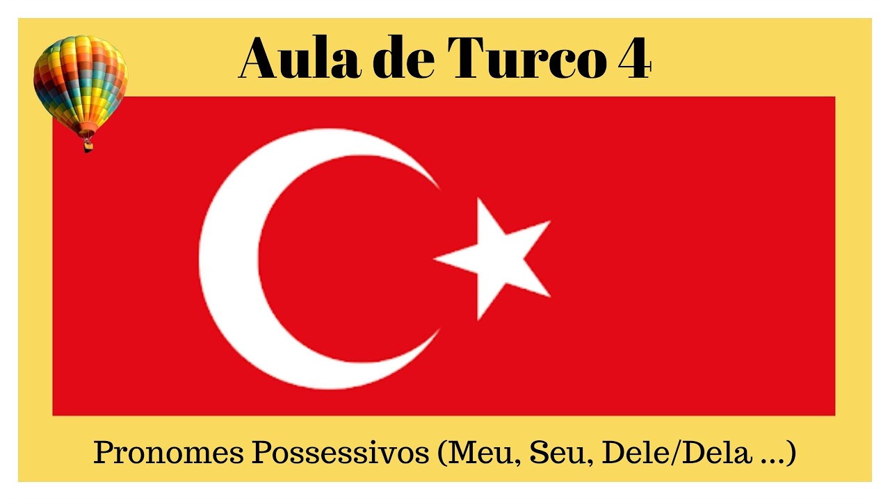 AULA DE TURCO 4 - PRONOMES POSSESSIVOS ( Meu, Seu... Formando frases e Conversação)