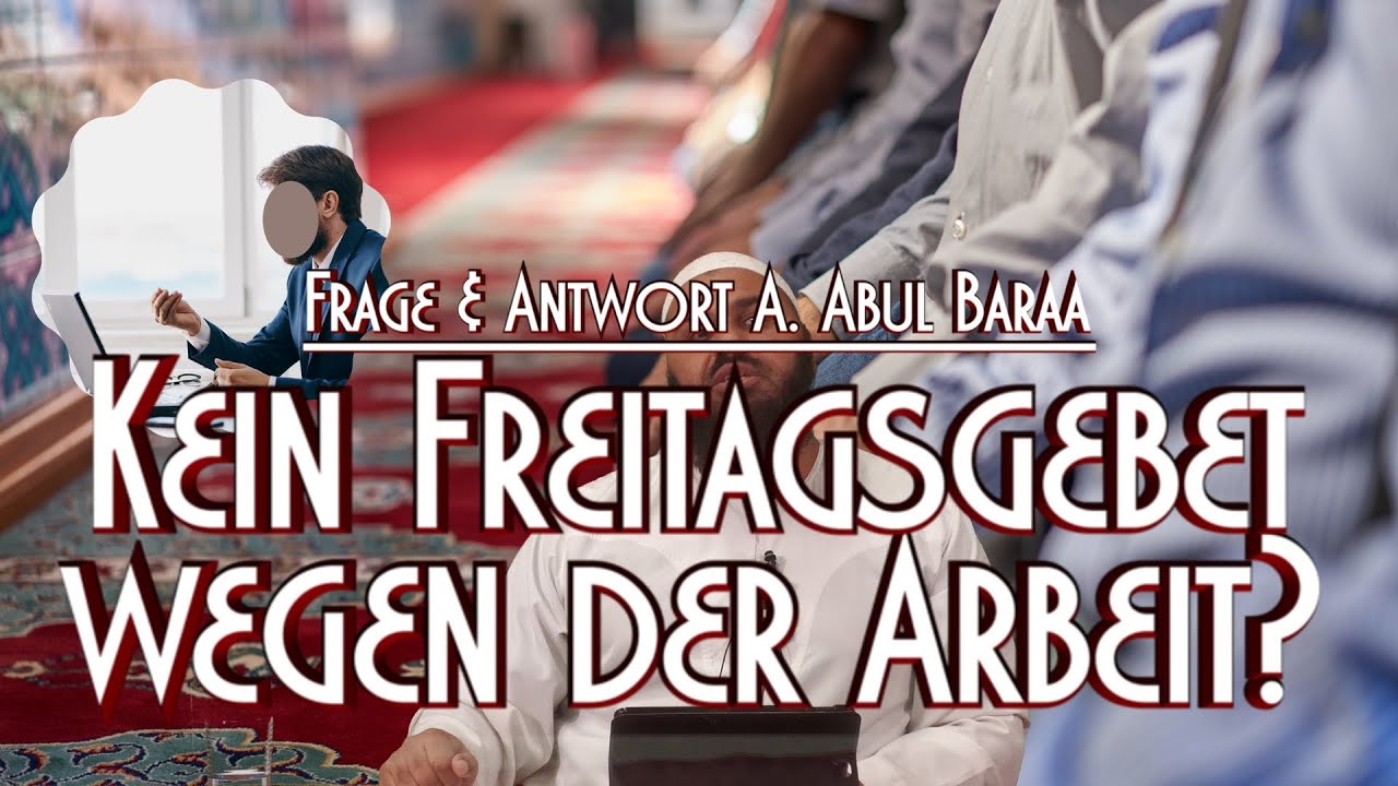 KEIN FREITAGSGEBET WEGEN DER ARBEIT? mit Sh. A. Abul Baraa in Braunschweig