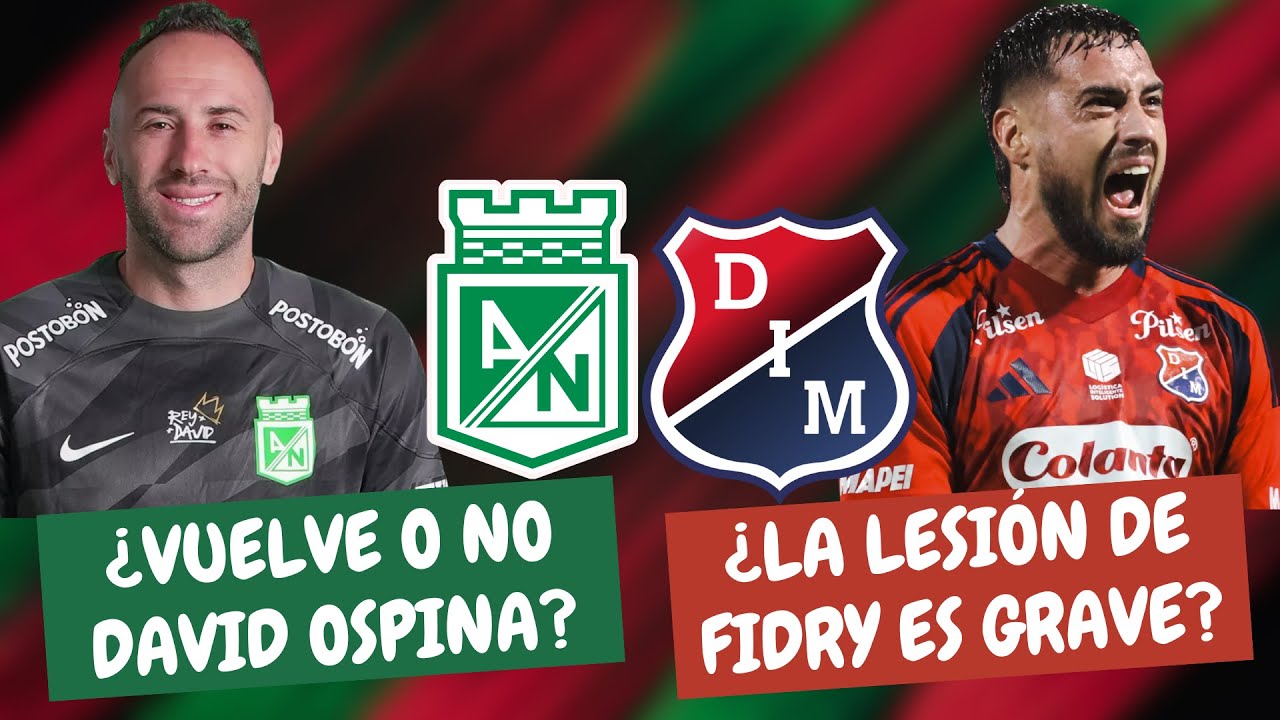 ¿Vuelve Ospina en Nacional? ¿Grave Lesión de Fidry en Medellín? | #ClasicoPaisa