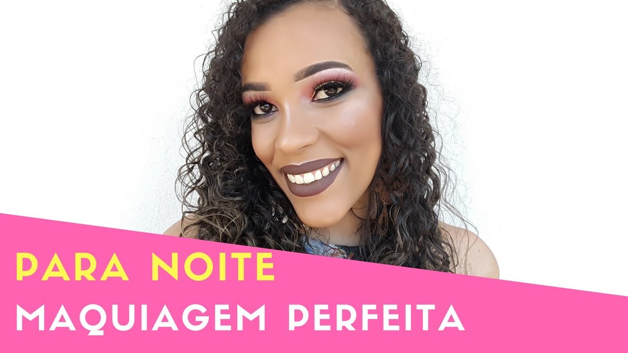 MAQUIAGEM PERFEITA E FÁCIL PARA NOITE