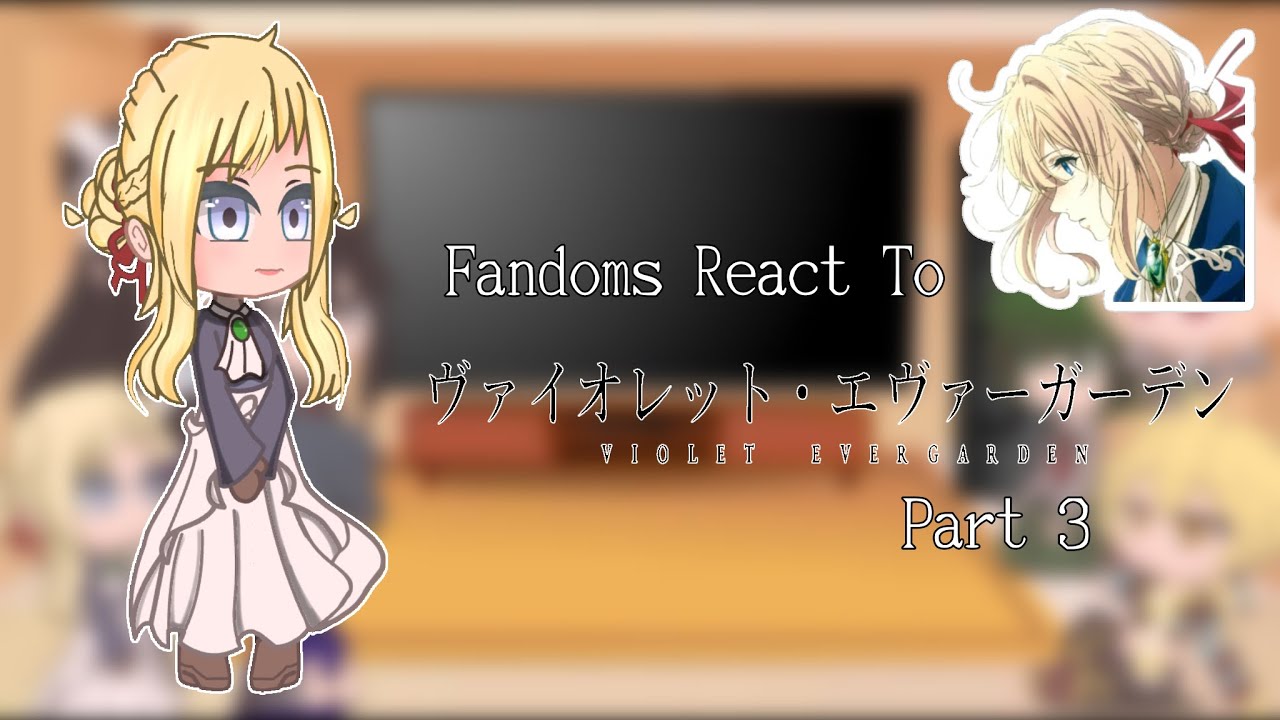 |Fandoms I’m In React|Gacha Club|Part 3/6|Violet Evergarden|Not OG|