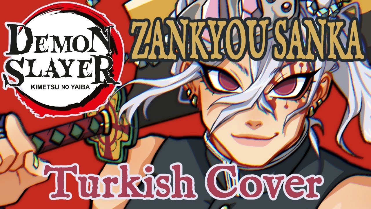 Demon Slayer - Zankyou Sanka (OP 3) - Turkish Cover