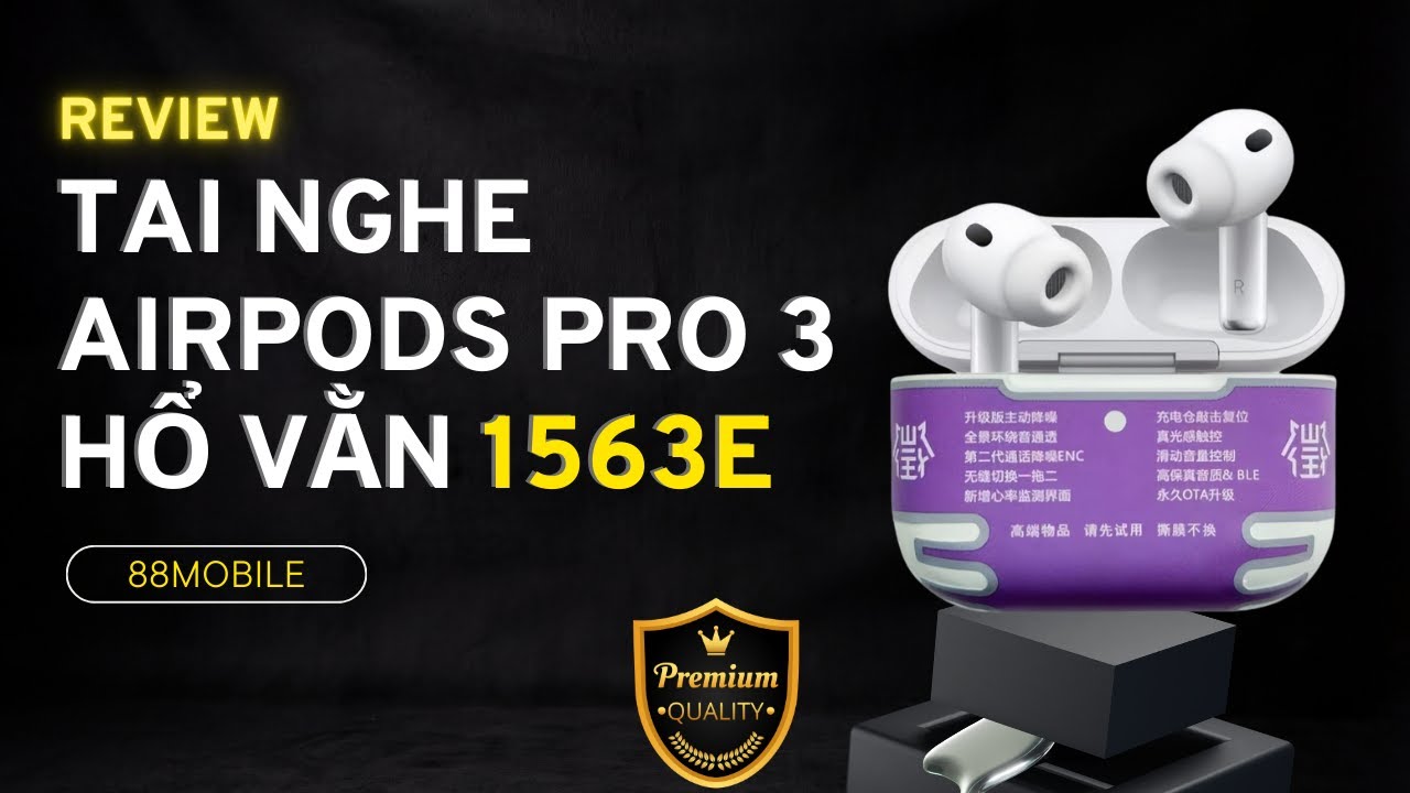 Review Tai Nghe Hổ Vằn AirPods Pro 3 1563E: ANC 40dB, Có Đáng 700K? 88Mobile