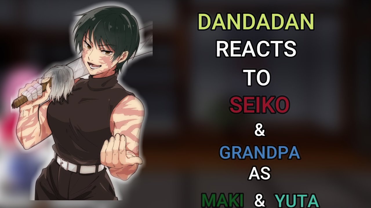 Dandadan react to Seiko & Grandpa as yuta & Maki ||Jjk x Dandadan|| ||LKG POOKIE||