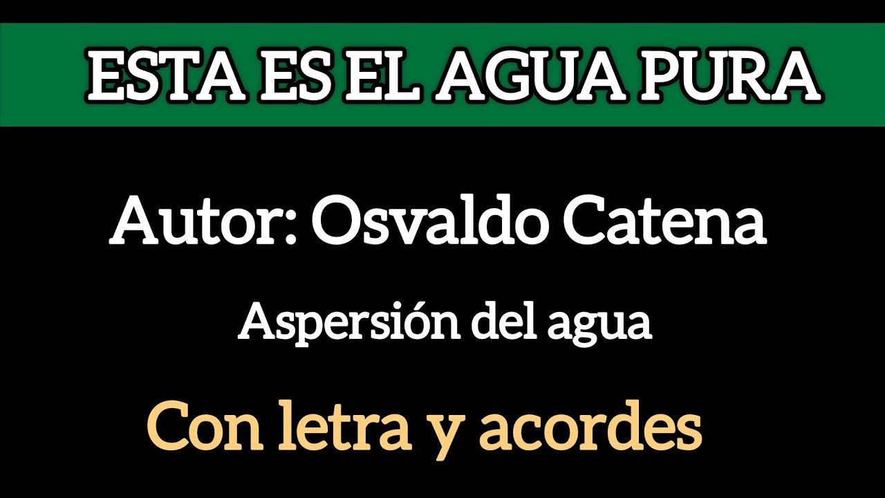 Esta es el agua pura / canto para aspersión..autor Pbro. Osvaldo Catena con letra y acordes