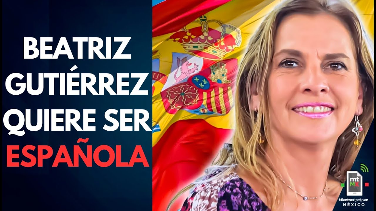Beatriz Gutiérrez Müller pasa de EXIGIR PERDÓN a pedir la nacionalidad española | Mientras tanto