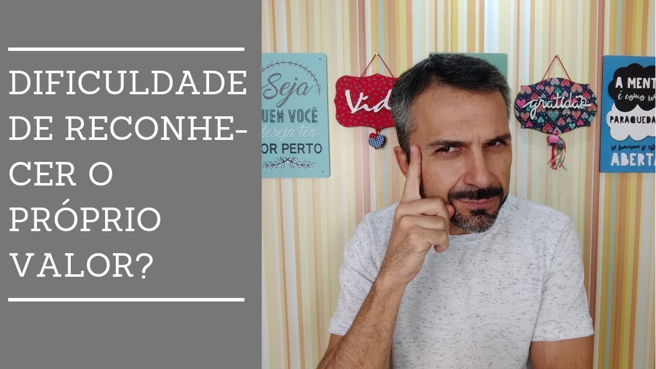 Dificuldade de reconhecer o pr&oacute;prio valor