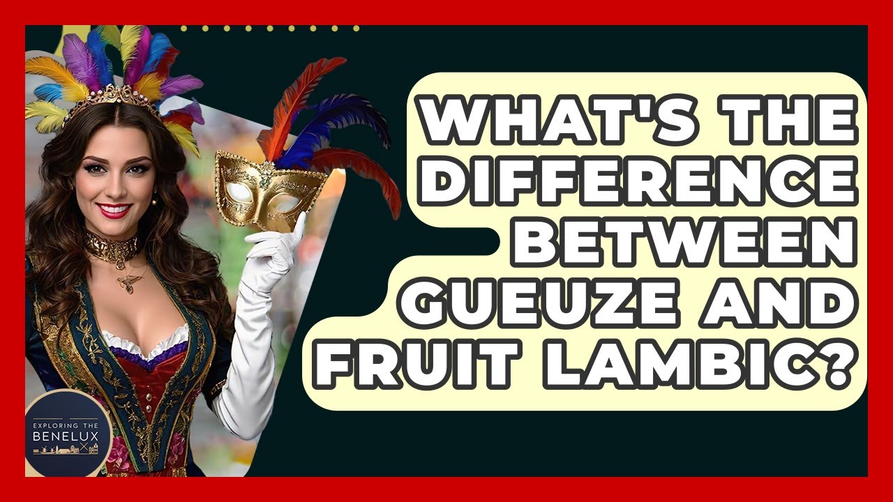 What's The Difference Between Gueuze And Fruit Lambic? - Exploring The Benelux