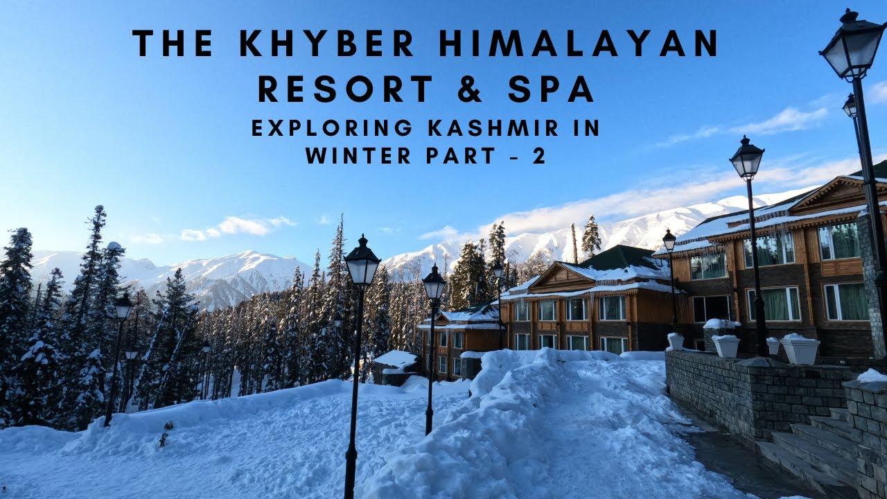 KHYBER | THE KHYBER HIMALAYAN RESORT & SPA | KASHMIR IN WINTER PART - 2 | BEST RESORT IN GULMARG |