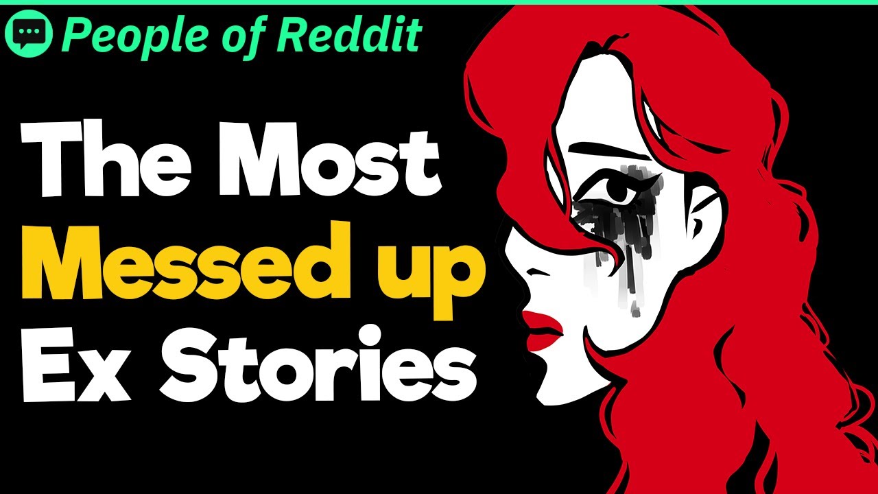 The Most Messed up Ex Stories