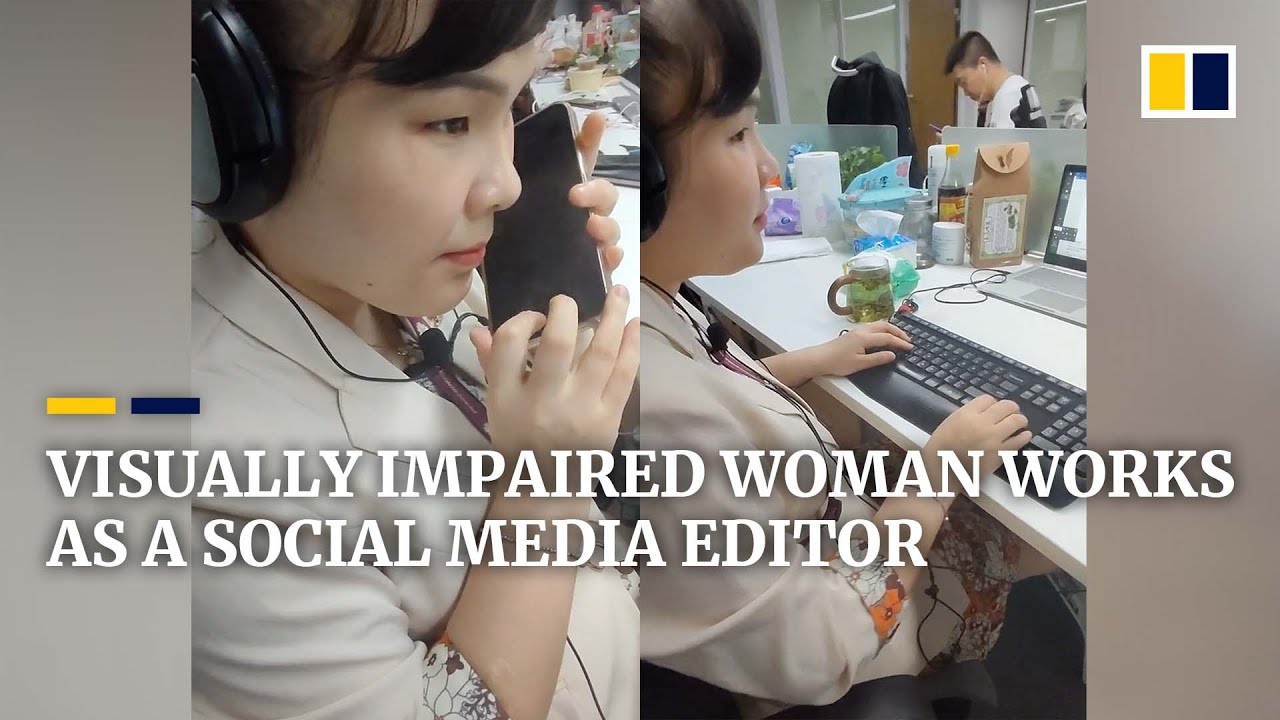 The visually impaired woman working as a social media editor in China