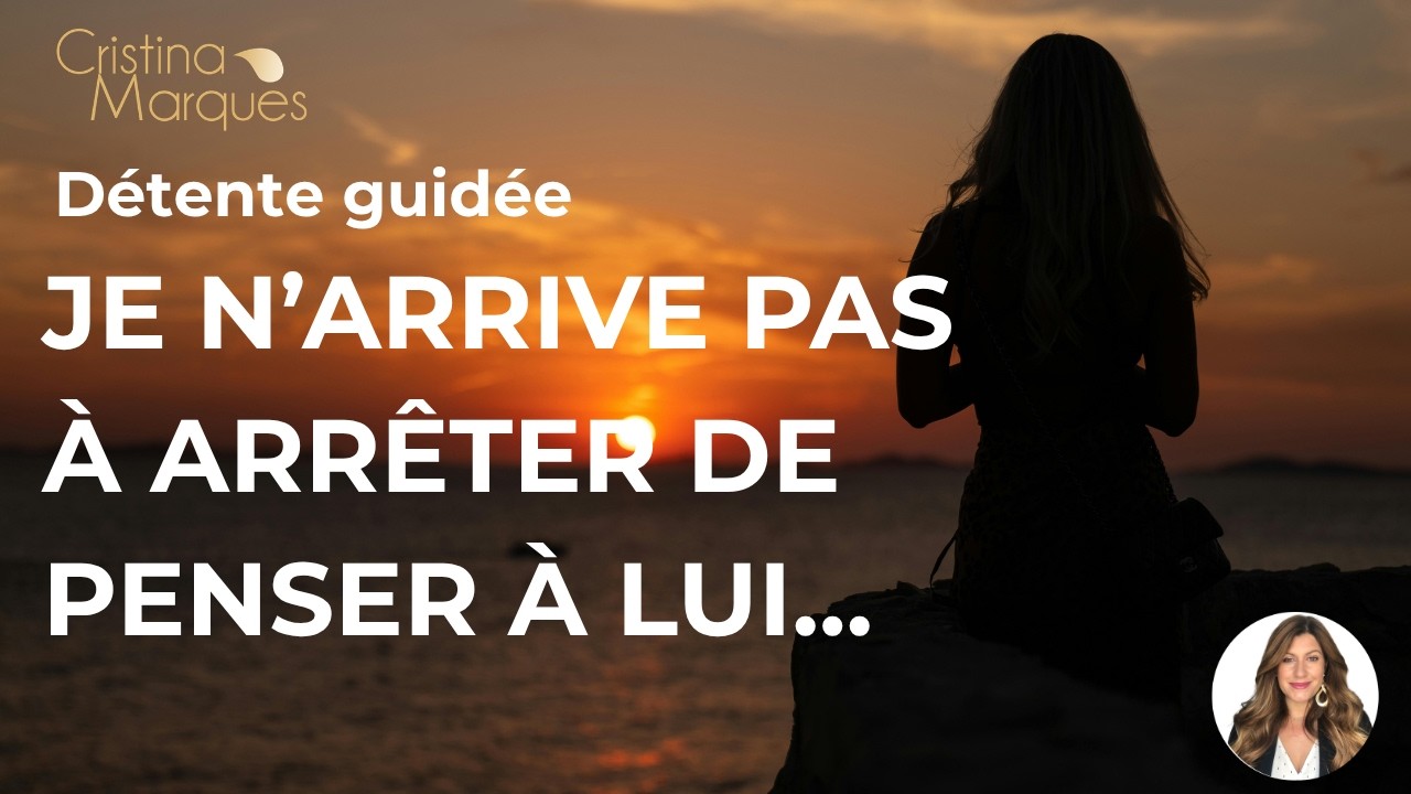 Calmer les pensées obsessionnelles amoureuses – Détente guidée pour arrêter de penser à lui