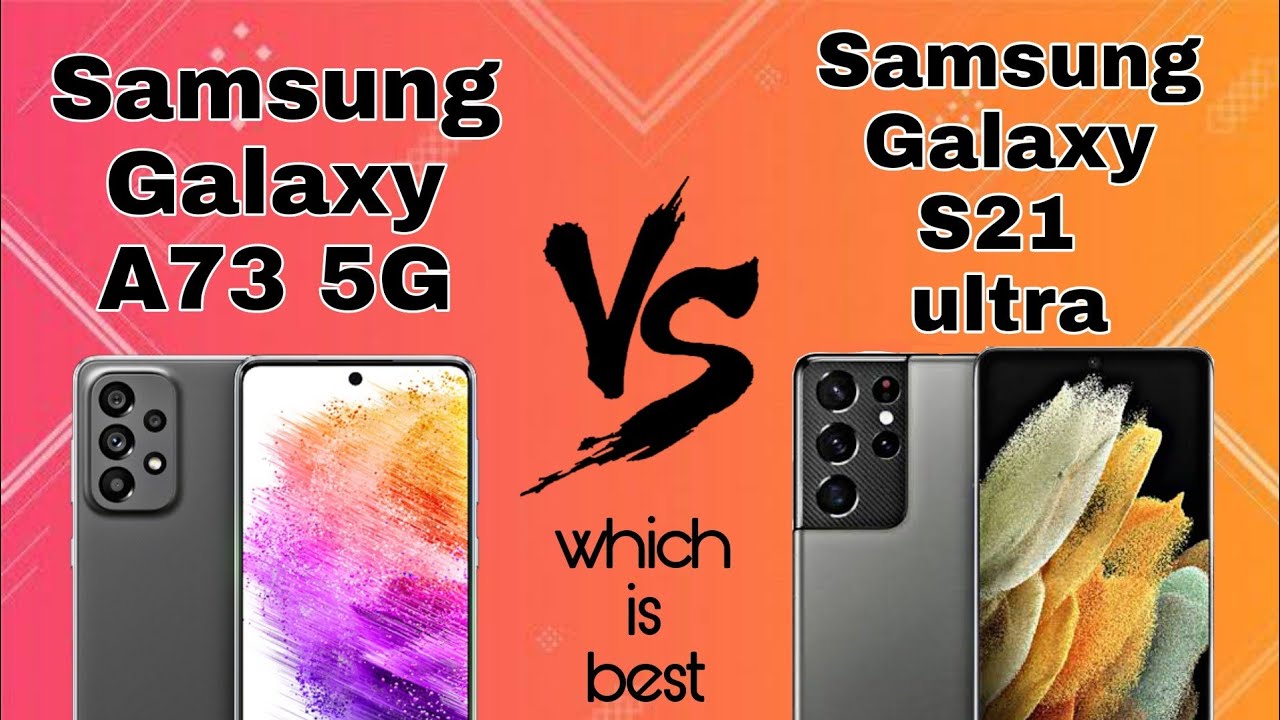 Samsung Galaxy A73 5G vs Samsung Galaxy S21 Ultra 5G