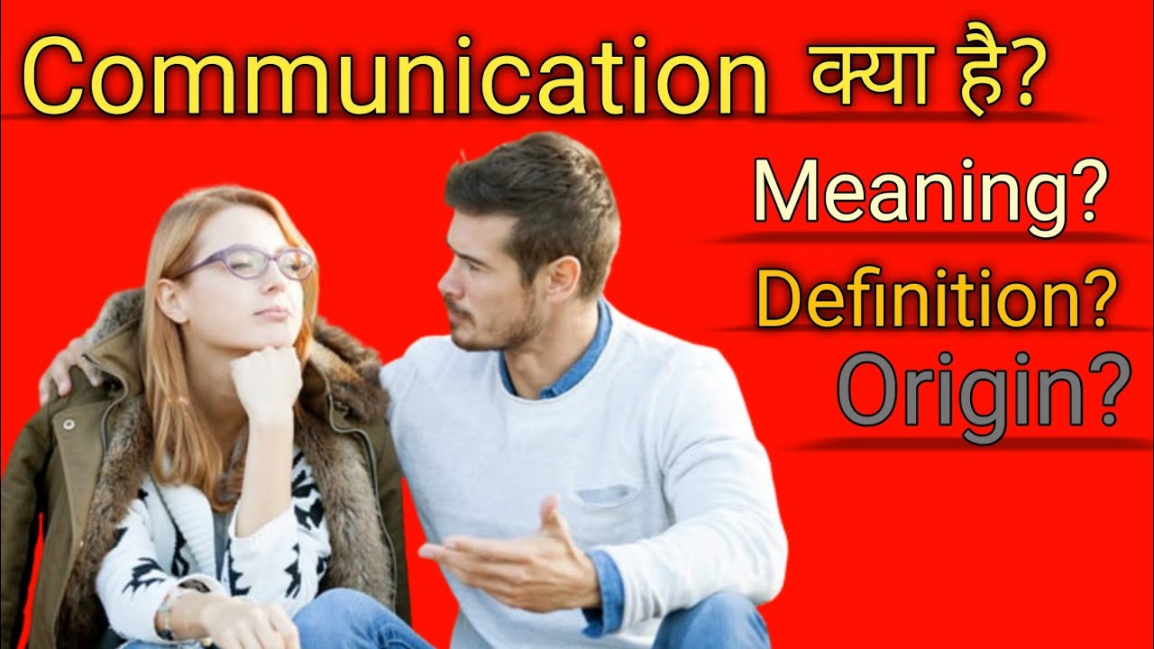 Origin, Meaning and Definition of Communication
