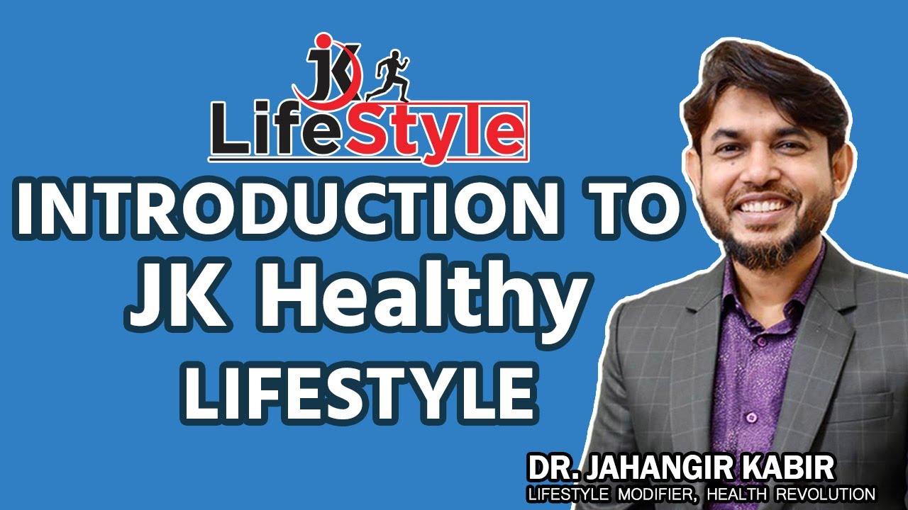 INTRODUCTION TO JK Healthy LIFESTYLE। Dr. Jahangir Kabir। JK Lifestyle