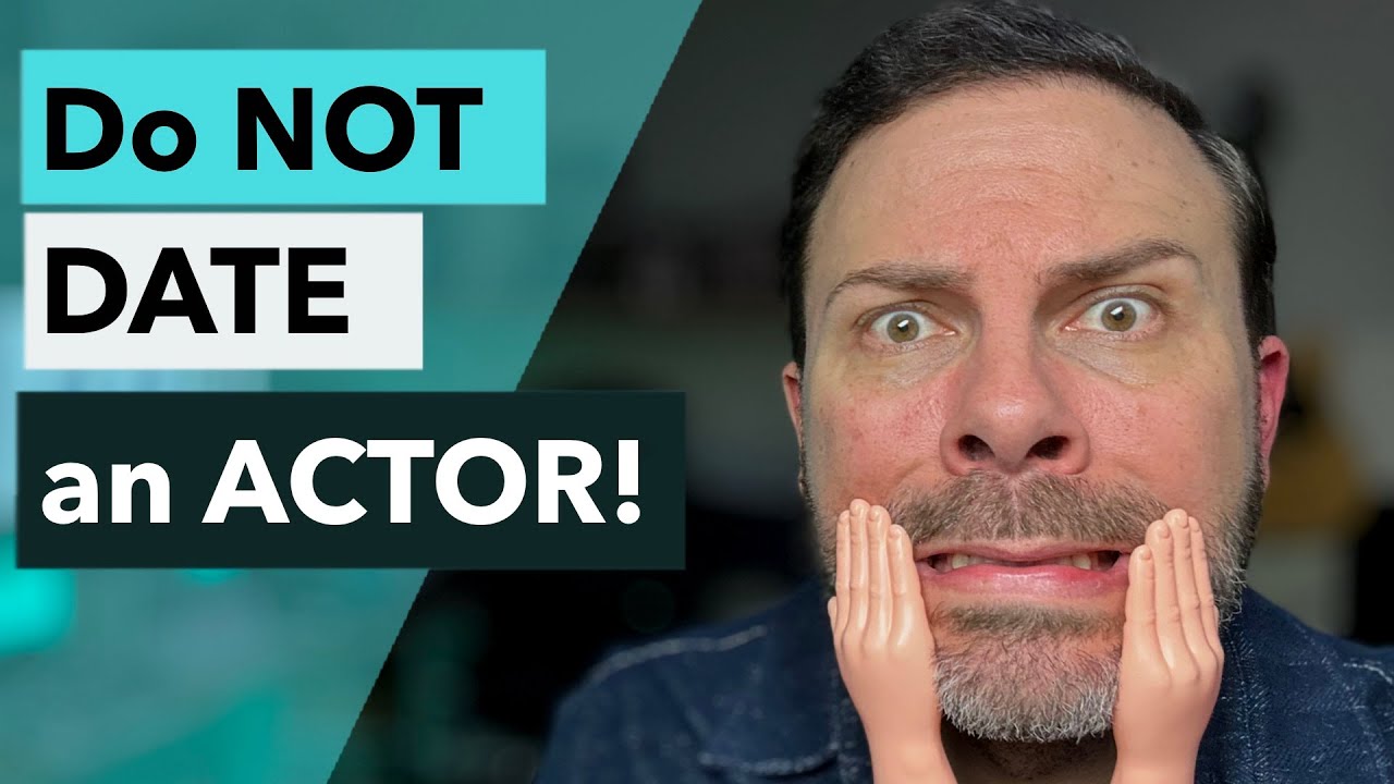 Do NOT Date Actors! (Even though I MARRIED ONE!)