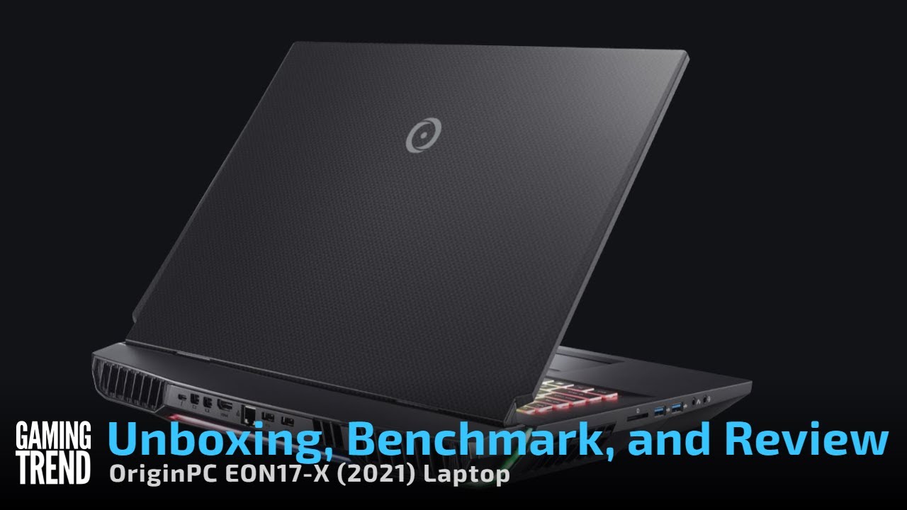 OriginPC EON-17X (2021 model) unboxing, benchmarks, and review [Gaming Trend]