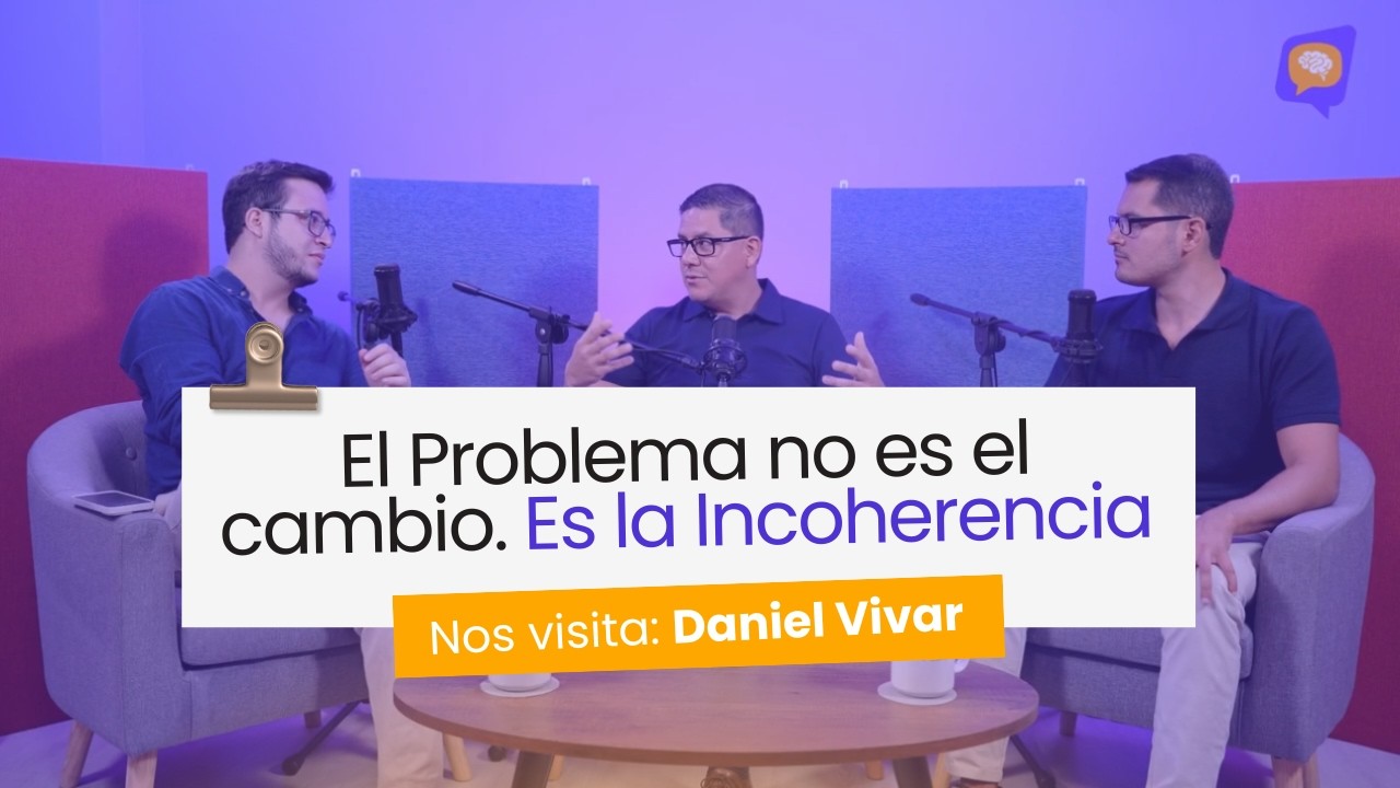 EL PROBLEMA NO ES EL CAMBIO. ES LA INCOHERENCIA: NOS VISITA DANIEL VIVAR #SALUDOSCORDIALES