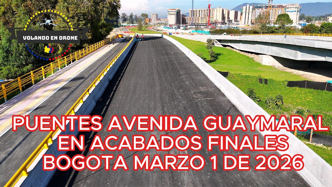 PUENTES AVENIDA GUAYMARAL EN ACABADOS FINALES   BOGOTA MARZO 1 DE 2026