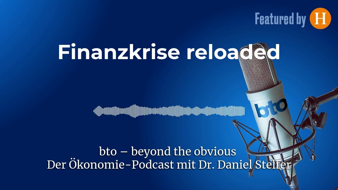 Finanzkrise reloaded #355 | bto – der Ökonomie-Podcast von Dr. Daniel Stelter