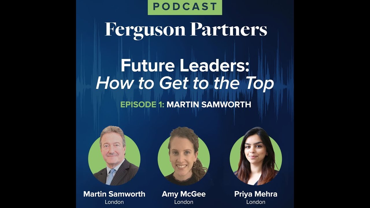 Future Leaders: How to Get to the Top — Episode 1: Martin Samworth