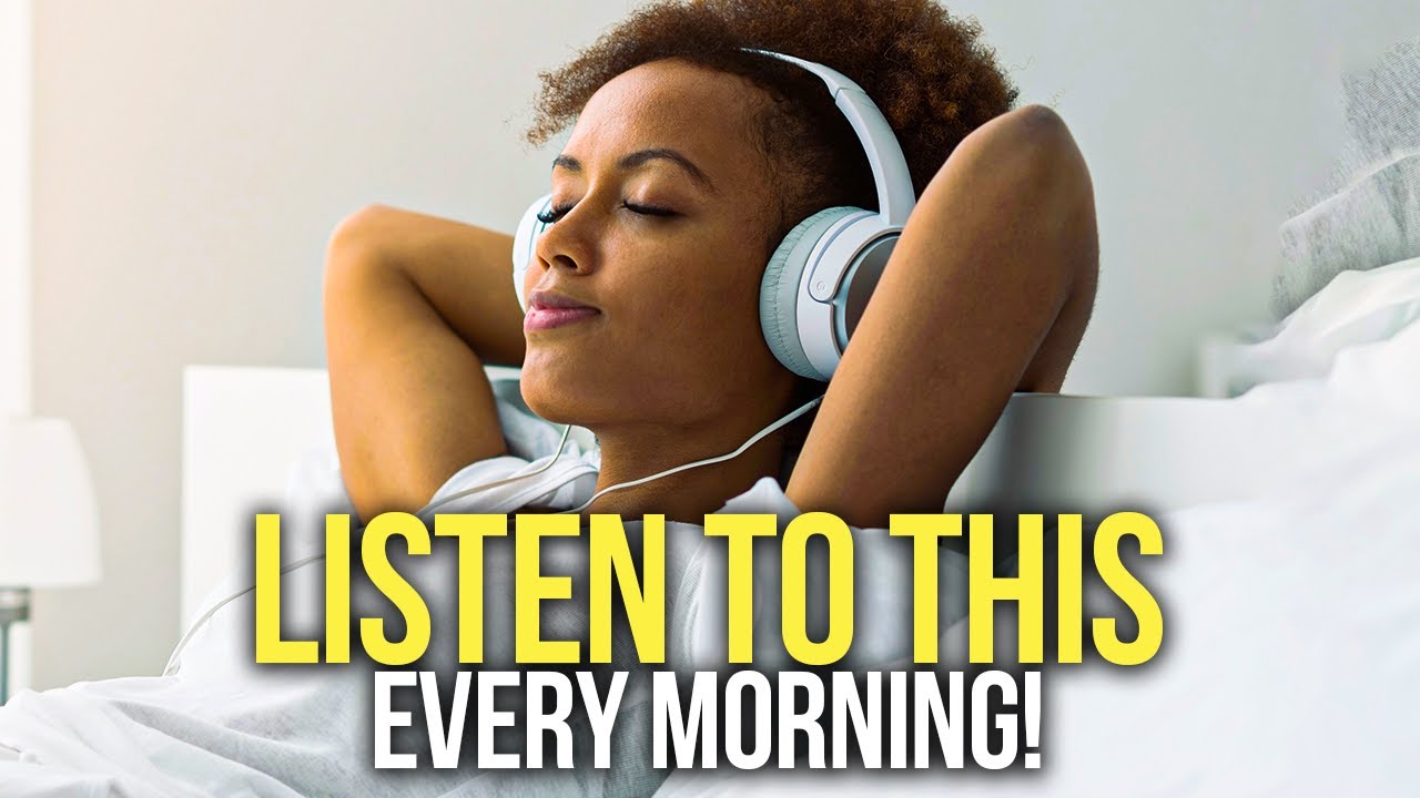LISTEN TO THIS EVERY MORNING! 