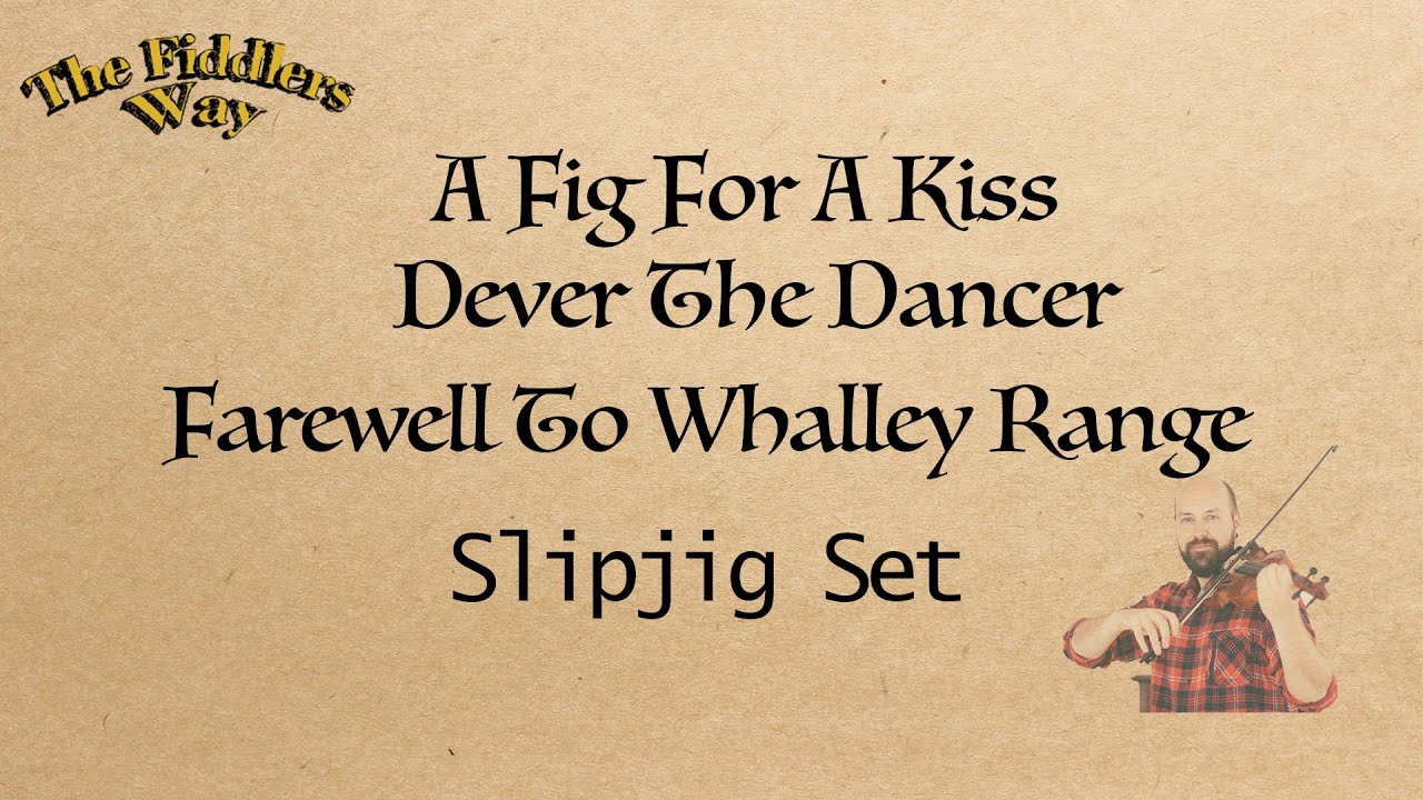 Set Of Slipjigs: A Fig For A Kiss, Dever The Dancer, Farewell To Whalley Range