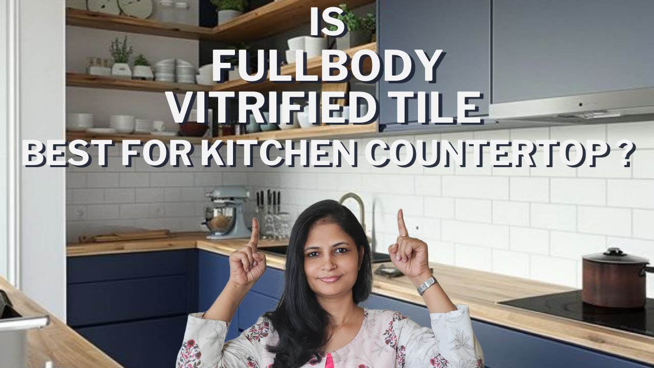 Is Full Body Vitrified Tile the BEST MATERIAL for Your Kitchen Countertop?
