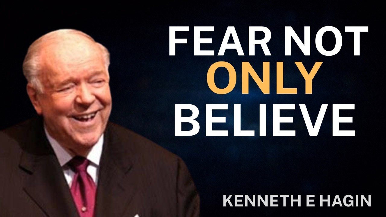 FEAR NOT, ONLY BELIEVE | The 3 Words  Gave to Shut Down Fear Forever – Kenneth E Hagin Faith