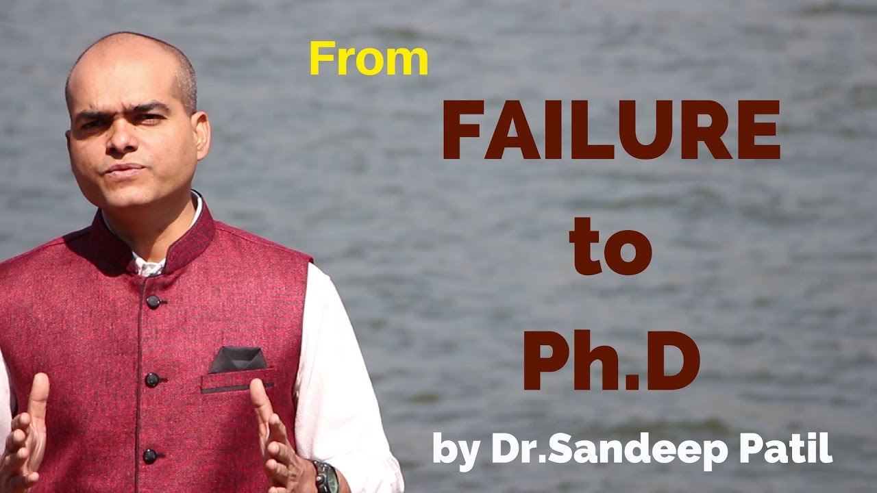 My Life - From failure to Ph.D by Dr.Sandeep Patil.