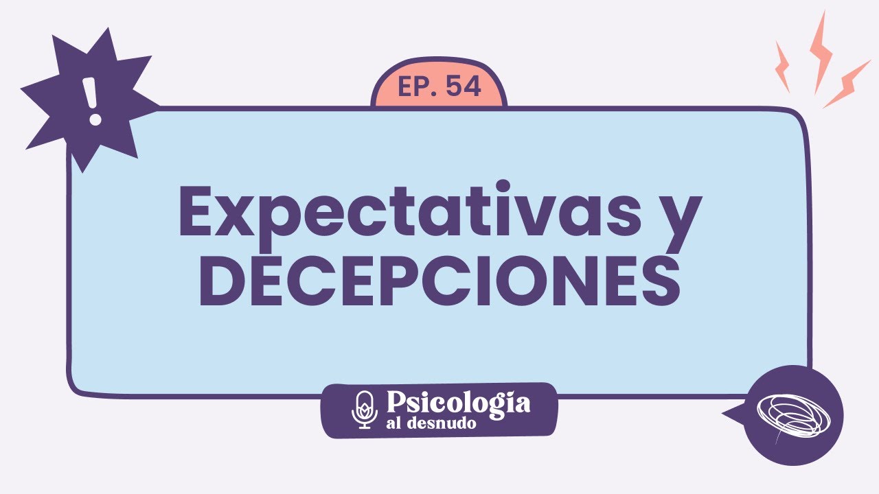 La trampa de las expectativas: ¿podemos evitar la decepción? | Psicología al Desnudo - T1 E54