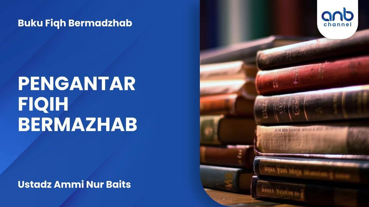 Pengantar fiqih Bermadzhab | Ustadz Ammi Nur Baits