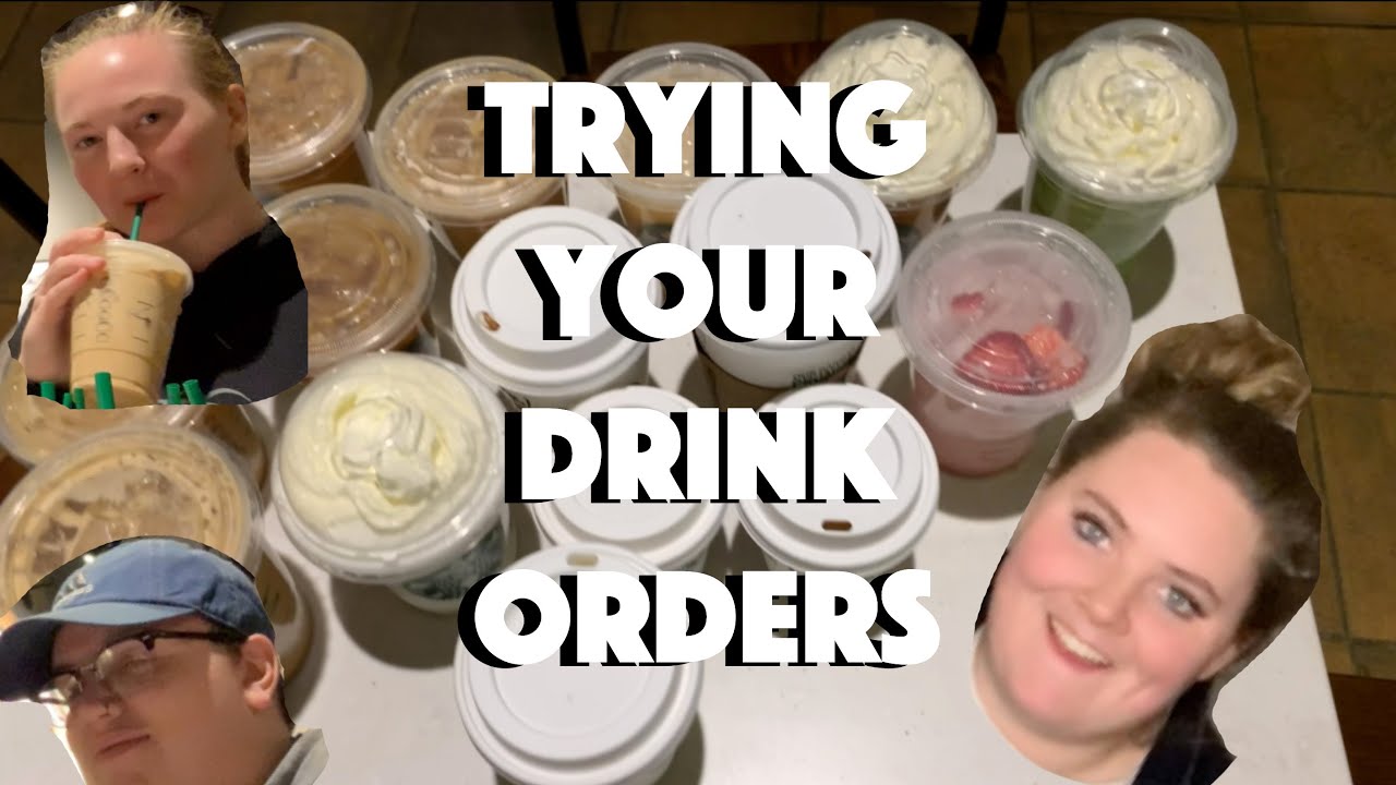 TRYING YOUR COFFEE ORDERS *GROSS*