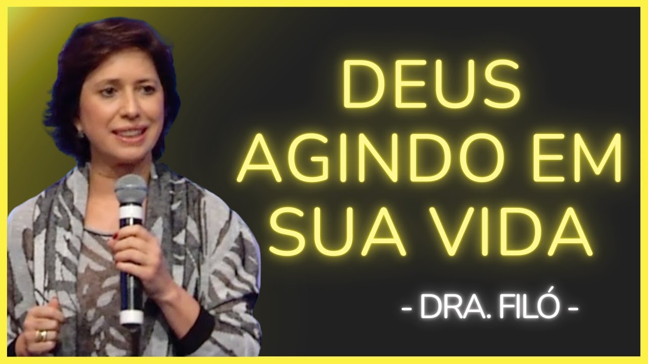 DEUS ESTÁ AGINDO EM SUA VIDA, MAS VOCÊ AINDA NÃO PERCEBEU - Dra. Filó