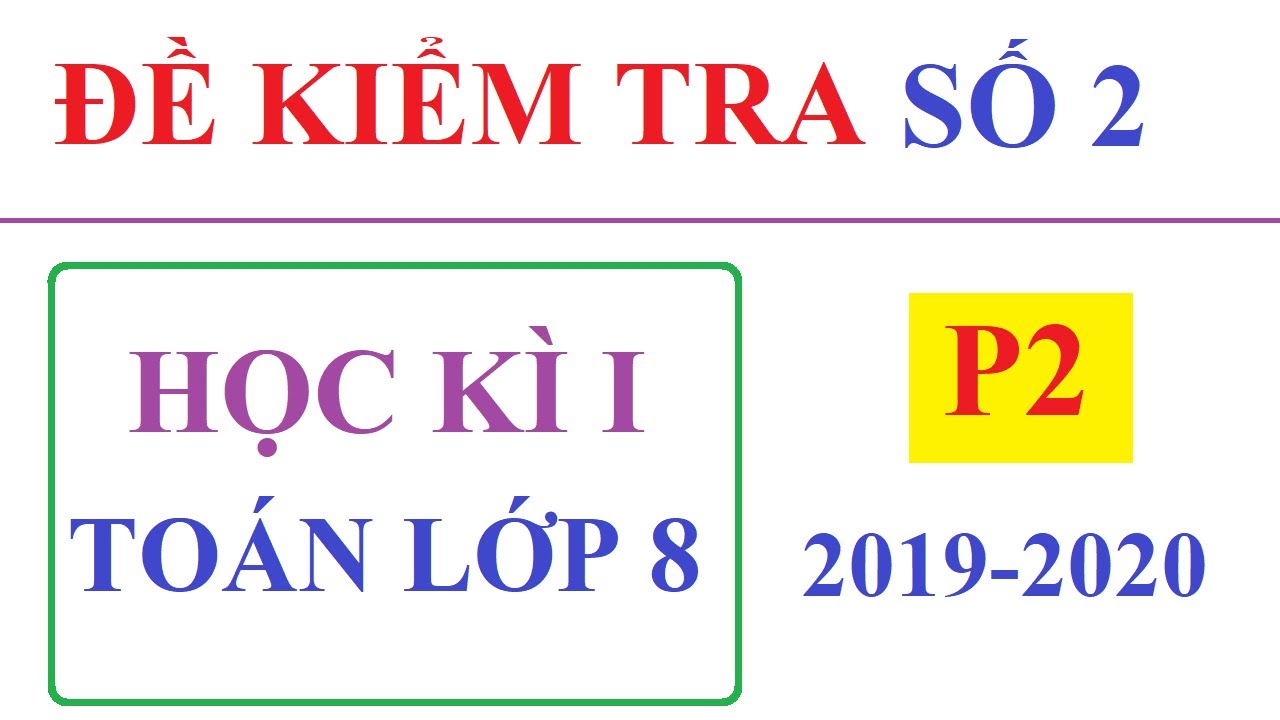 ĐỀ &Ocirc;N TẬP KIỂM TRA HỌC K&Igrave; 1 TO&Aacute;N LỚP 8 NĂM HỌC 2019-2020 - ĐỀ 02 - P2/2