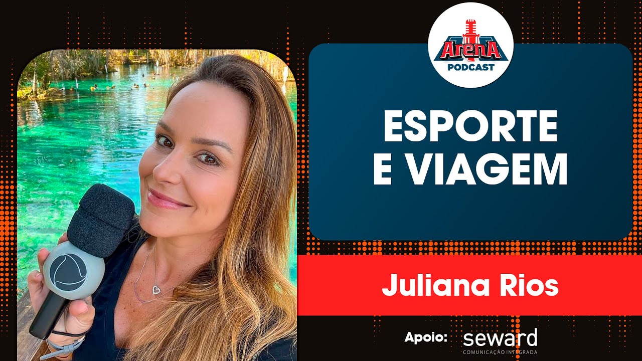 ESPORTE E VIAGEM COM JULIANA RIOS - ARENA PODCAST #74
