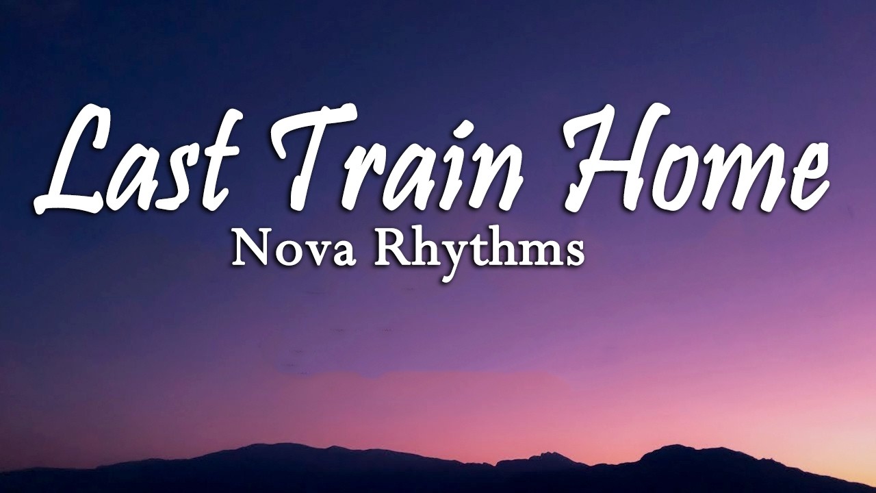 Last Train Home ( Official Lyrics Song ) Sad English Song | Emotional Breakup Ballad | Nova Rhythms