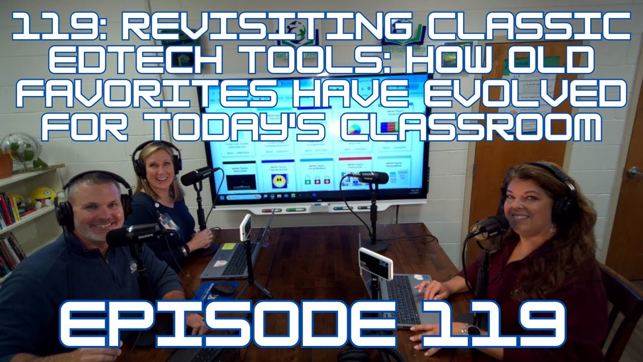 119: Revisiting Classic EdTech Tools: How Old Favorites Have Evolved for Today's Classroom