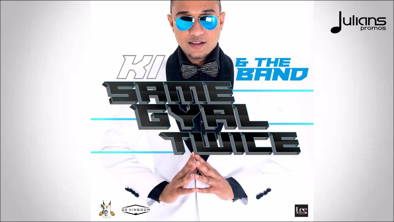 KI & The Band - Same Gyal Twice 