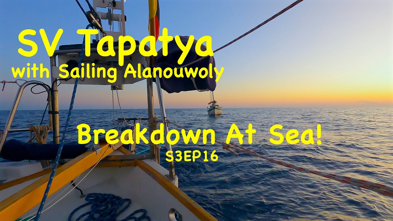 Breakdown At Sea! - SV Tapatya with Sailing Alanouwoly S3EP16