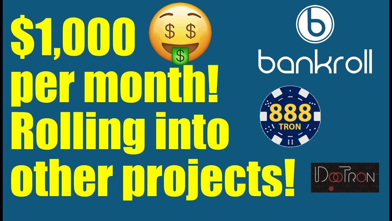 $1000 per month by rolling Bankroll into Other projects (888tron, dootron)