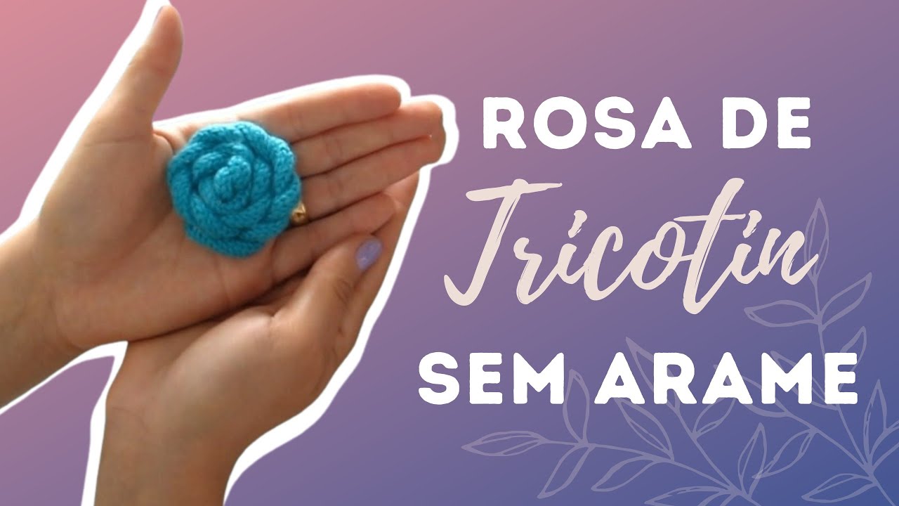 Rosa De Tricotin Sem Arame