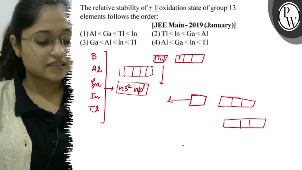 The relative stability of \( +1 \) oxidation state of group 13 elem...