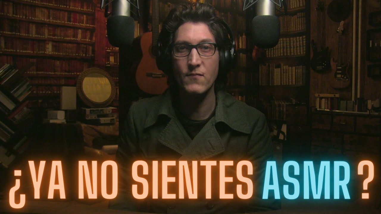 ¿YA NO SIENTES ASMR?
